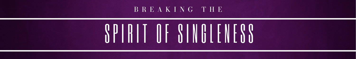 Breaking The Spirit of Singleness